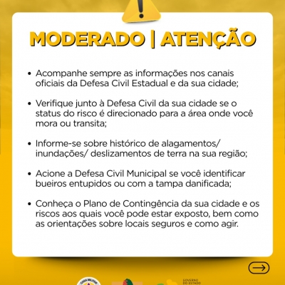 como agir de alert em amarelo: Acompanhe sempre as informações nos canais oficiais da Defesa Civil Estadual e da sua cidade;

Verifique junto à Defesa Civil da sua cidade se o status do risco é direcionado para a área onde você mora ou transita;

Informe-se sobre histórico de alagamentos/ inundações/ deslizamentos de terra na sua região;

Conheça o Plano de Contingência da sua cidade e os riscos aos quais você pode estar exposto, bem como as orientações sobre locais seguros e como agir.