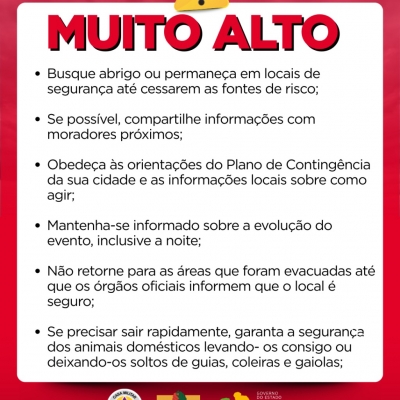 Como agir em fundo vermelho: Busque abrigo ou permaneça em locais de segurança até cessarem as fontes de risco;

Se possível, compartilhe informações com moradores próximos;

Obedeça às orientações do Plano de Contingência da sua cidade e as informações locais sobre como agir;

Mantenha-se informado sobre a evolução do evento, inclusive a noite;

Não retorne para as áreas que foram evacuadas até que os órgãos oficiais informem que o local é seguro;

Se precisar sair rapidamente, garanta a segurança dos animais domésticos levando- os consigo ou deixando-os soltos de guias, coleiras e gaiolas;