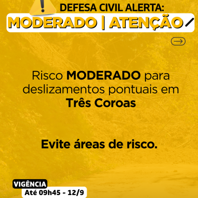 A Defesa Civil emite alerta para condi&ccedil;&atilde;o de risco MODERADO para deslizamentos pontuais em Tr&ecirc;s Coroas.